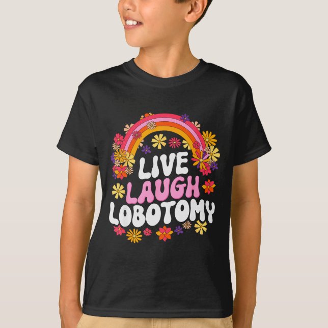 Live Laugh Lobotomy Funny Graphic  T Shirt (Framsida)
