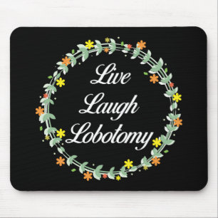 Live Laugh Lobotomy Musmatta