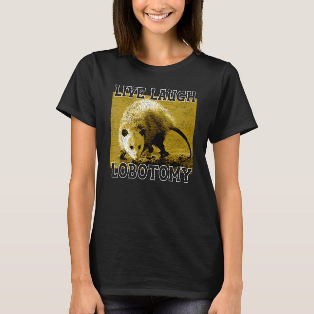 Live Laugh Lobotomy Possum Animals Aduly T Shirt (Framsida)