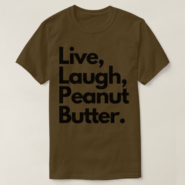 Live Laugh Peanut Butter T Shirt (Design framsida)