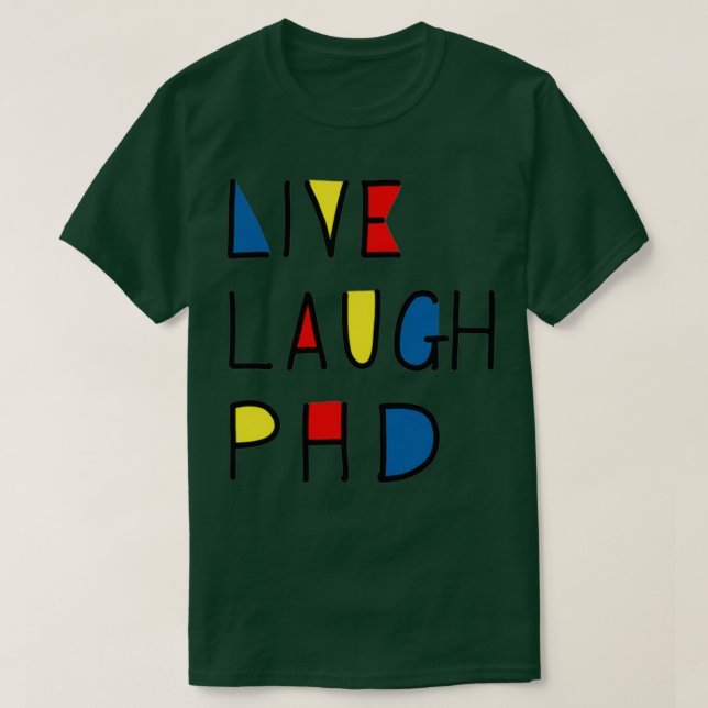 Live Laugh PhD T Shirt (Design framsida)