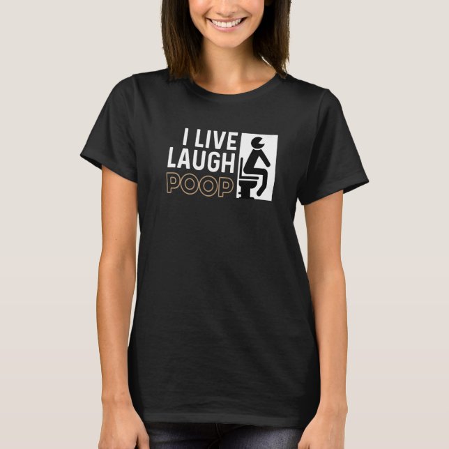 Live Laugh Poop Lycklig Person T Shirt (Framsida)