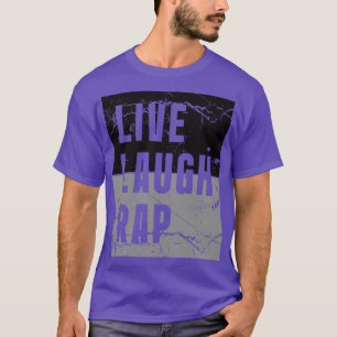Live Laugh Rap T Shirt