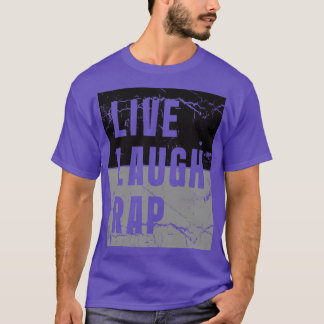 Live Laugh Rap T Shirt