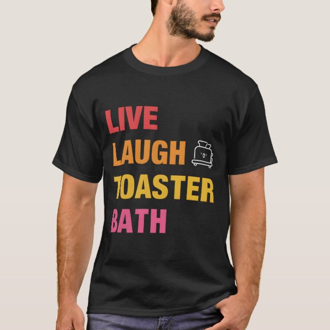 Live Laugh Toaster Badkar T Shirt (Framsida)