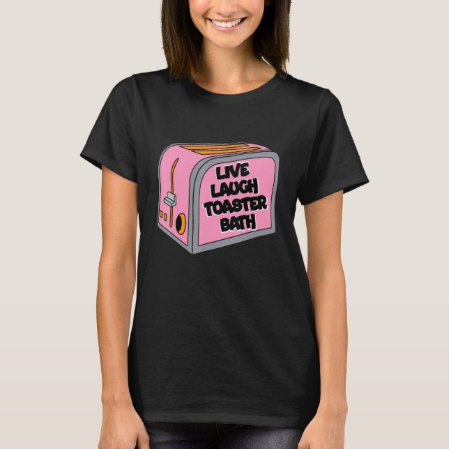 Live Laugh Toaster Bath Inspirational Life Kärlek  T Shirt (Framsida)