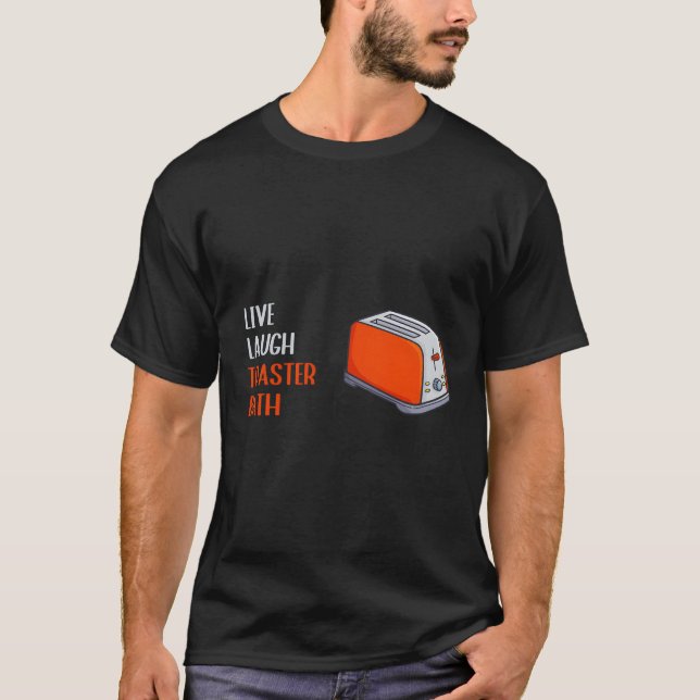 Live Laugh Toaster Bath-inspirationsljud T Shirt (Framsida)