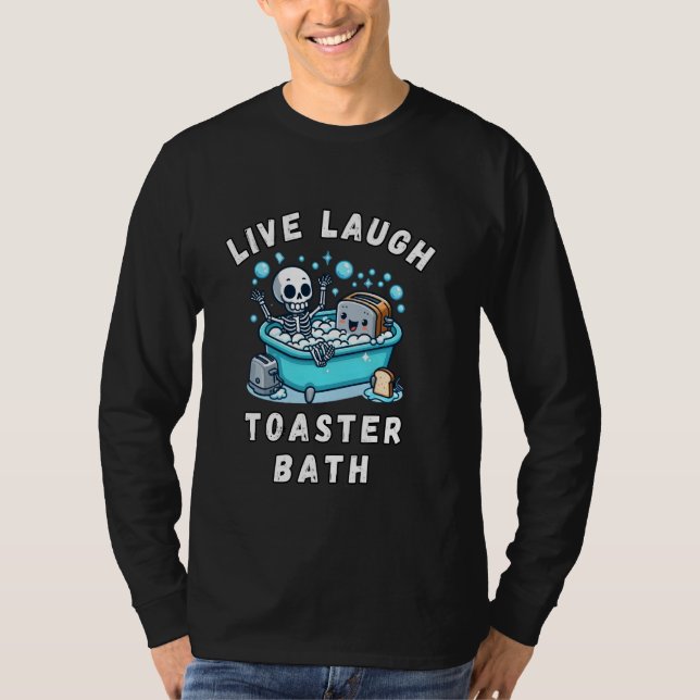 Live Laugh Toaster Bath, Sarcastic Unhinginging Me T Shirt (Framsida)
