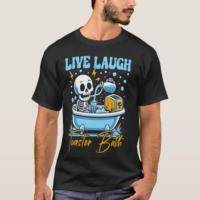 Live Laugh Toaster Bath Skeleton Funny design T Shirt (Framsida)