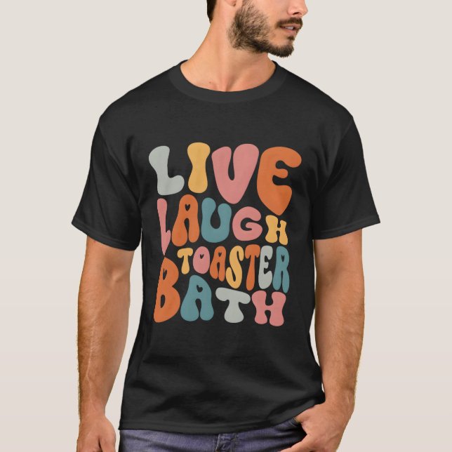 Live Laugh Toaster Bath Sying Inspirational T Shirt (Framsida)