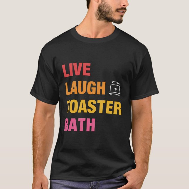 Live Laugh Toaster Bath T Shirt (Framsida)