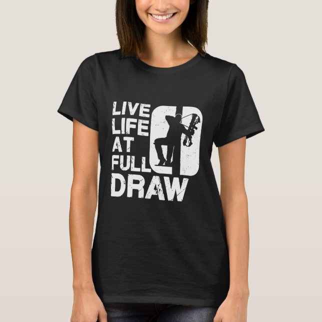Live Life at Fullt Draw Bowhunt T Shirt (Framsida)