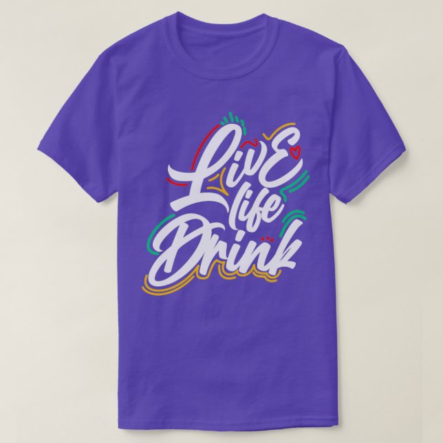 Live Life Drink-design T Shirt (Design framsida)