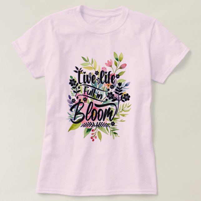 Live Life-Fullt i Bloom T Shirt (Design framsida)