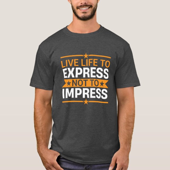 Live Life to Express Not to Impress Life Quote T Shirt (Framsida)
