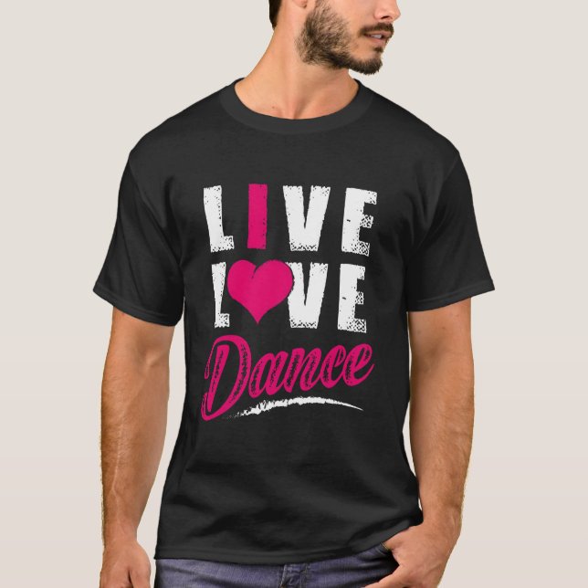 Live Love Dance Dancer T Shirt (Framsida)