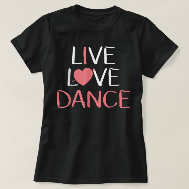 Live Love Dance Women Girls Cute Dancer Lover Gift T Shirt (Design framsida)