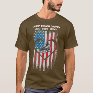 Live Love Dump Truck Driver T Shirt