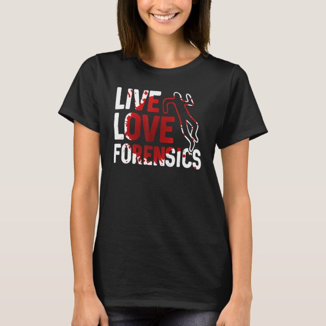 Live Love Forensics Scientist Crime Scene Apparel T Shirt (Framsida)
