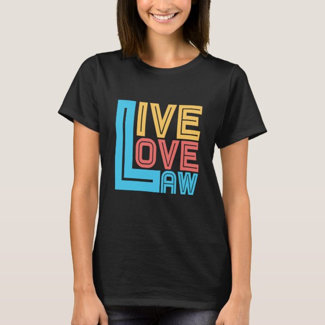 Live Love Law for Aspiring Lawyers and Law Student T Shirt (Framsida)