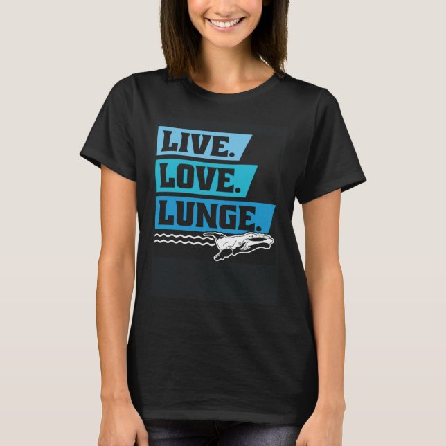 Live Love Lunge Cetacean Orcas Whale Watching T Shirt (Framsida)