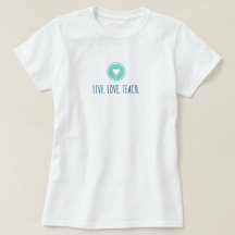 Live Love Teach T-Shirt