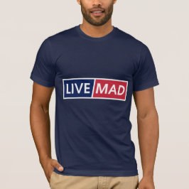 LIVE MAD – Bold Minimal Modern Typography Style B T Shirt