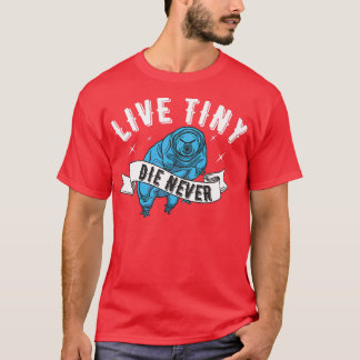 Live Tiny Die Aldrie Vatten bär Tardigrade Funny M T Shirt