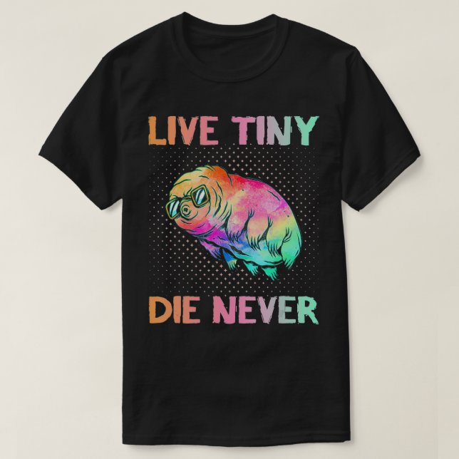 Live Tiny Die Never  Funny Tardigrade  Science Ner T Shirt (Design framsida)