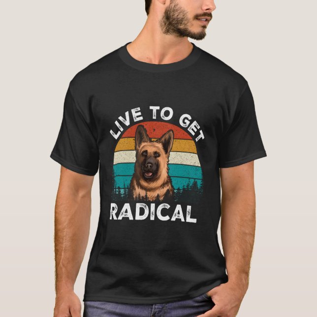 Live to Get Radical Ger Shepherd T Shirt (Framsida)