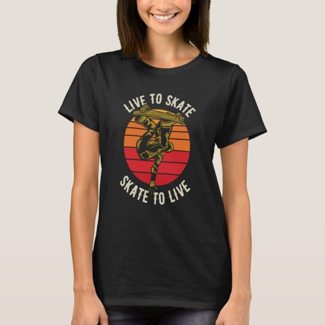Live to Skate Skate to Live Skateboard  13 T Shirt (Framsida)