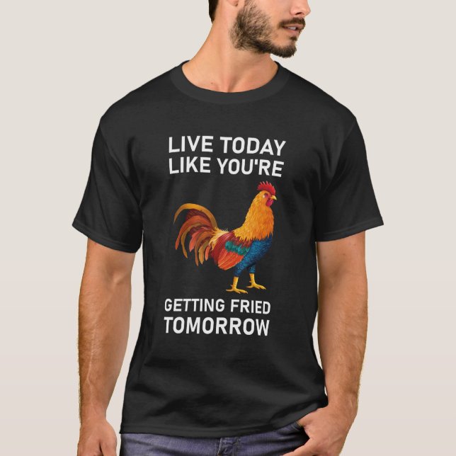 Live Today Like You're Getting Fried Tomorrow T Shirt (Framsida)