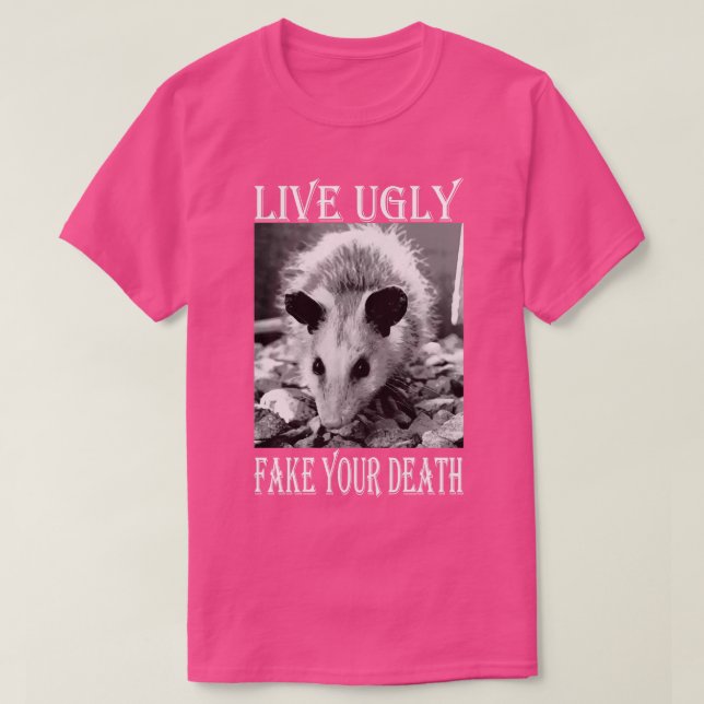 Live Ugly Fake Your Death lustiga Opossum-citat T Shirt (Design framsida)