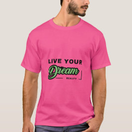 Live Your Dream Reality T-Shirt
