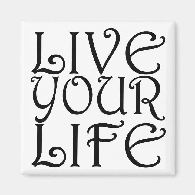 "Live Your Life" Square Magnet (Framsidan)