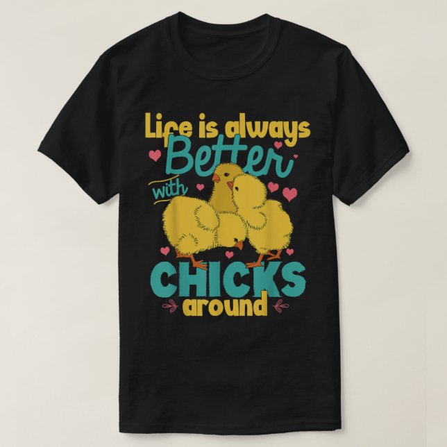 Livet är alltid bättre med Chickar runt höns Chick T Shirt (Design framsida)