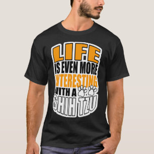Livet är ännu intressantare för Shih Tzu T Shirt