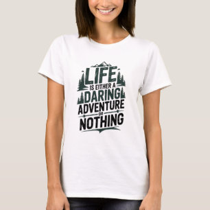 Livet är antingen ett djärvt äventyr eller ingenti t shirt
