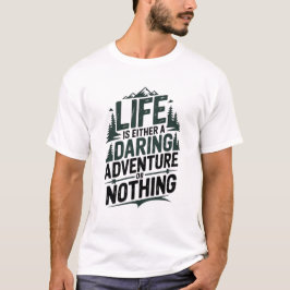Livet är antingen ett vågat äventyr eller ingentin t shirt