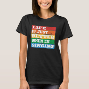 Livet är bara bättre när jag sjunger Vocal Acapell T Shirt