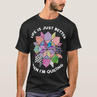 Livet Är Bara Bättre När Jag Sysslar Med Quiltning T Shirt