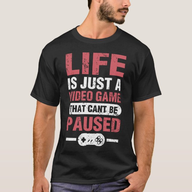 Livet är bara ett videospel som inte kan pausas t shirt (Framsida)