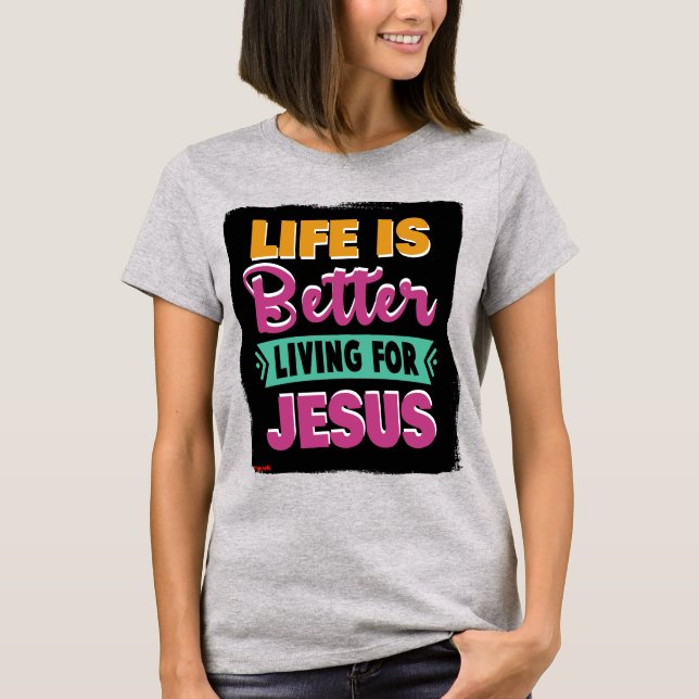 Livet är bättre för Jesus_Christian T-shirt (Framsida)