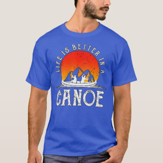 Livet är bättre i Canoe Canoeist Gift Funny Cano T Shirt
