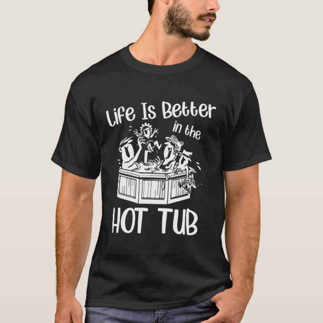 Livet är bättre i Hett Tub Bubble Bath T Shirt (Framsida)