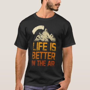 Livet är bättre i luft Paragliding T Shirt
