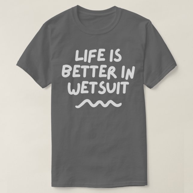 Livet är bättre i vätedräkten t shirt (Design framsida)