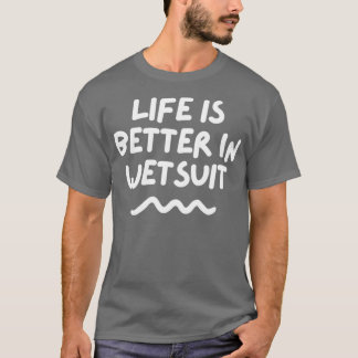 Livet är bättre i vätedräkten t shirt
