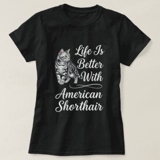 Livet är bättre med amerikansk korthårskattkonst t shirt