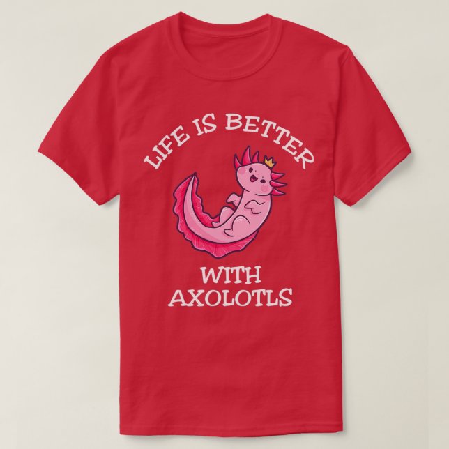 Livet är bättre med Axolotls 1 T Shirt (Design framsida)
